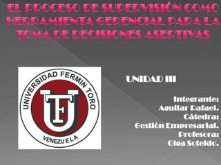 UNIDAD III
Integrante:
Aguilar Rafael.
Cátedra:
Gestión Empresarial.
Profesora:
Olga Soteldo.

 