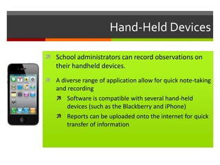 Video Cameras for Making Annotations in Summative Evaluations				When performing a summative observation of a 					teacher, it can be difficult to fully evaluate and to		 	“check all the boxes”, even over multiple visitsPROBLEM:When video cameras are utilized, they allow an administrator to record and comment during a lesson. They may then review the footage to mark a teacher fairly. Solution			Administrators have limited amount of time to perform summative evaluationsPROBLEM:Teachers can set up and record their own lessons. Administrators may then view during free time and permits review of concurrent classes.Solution