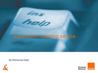 Supervision reporting service



    By Mohamed Gabr


1
 