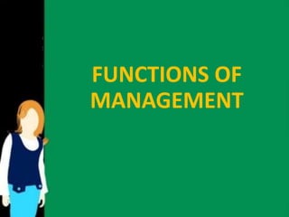 FUNCTIONS OF 
MANAGEMENT 
 
