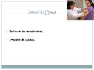 Inmunizaciones



•   Evaluación de inmunizaciones.


•   Provisión de vacunas   .
 