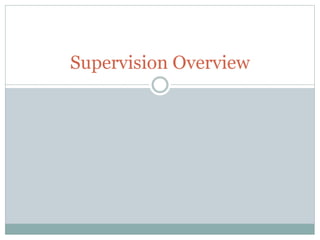 Supervision Overview
 