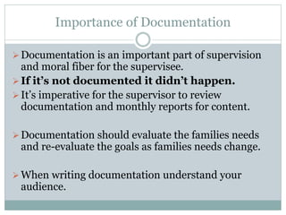 Importance of Documentation
Documentation is an important part of supervision
and moral fiber for the supervisee.
If it’...