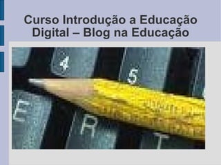 Curso Introdução a Educação Digital – Blog na Educação 