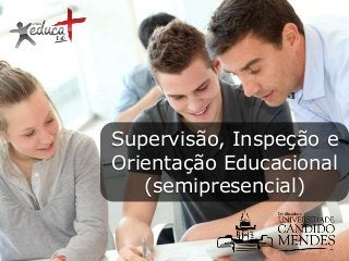Supervisão, Inspeção e
Orientação Educacional
(semipresencial)

 
