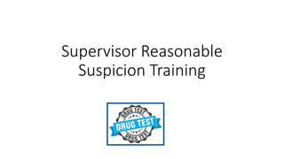 Supervisor Reasonable
Suspicion Training
 