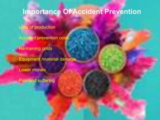 Importance Of Accident Prevention
Loss of production
Accident prevention costs
Re-training costs
Equipment /material damage
Lower morale
Pain and suffering
3
 