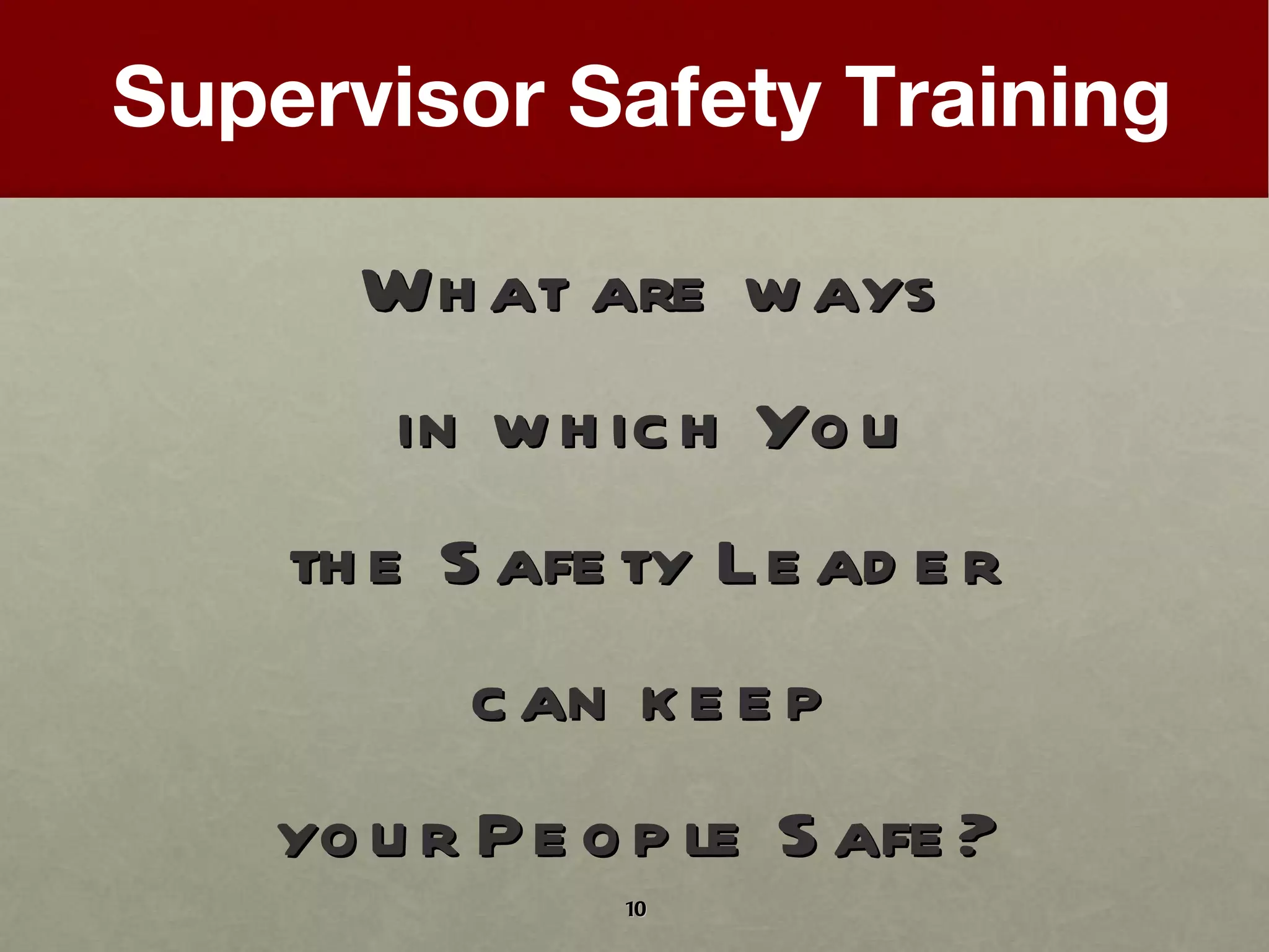 What are ways in which You the Safety Leader  can keep your People Safe?   Supervisor Safety Training 