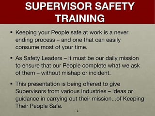 SUPERVISOR SAFETY TRAINING <ul><li>Keeping your People safe at work is a never ending process – and one that can easily co...