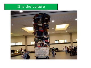 It is the culture
 