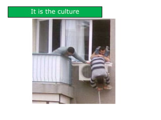 It is the culture
 