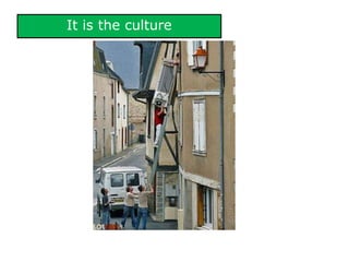 It is the culture
 