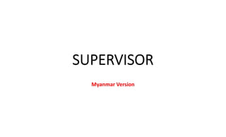 SUPERVISOR
Myanmar Version
 
