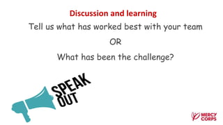 Discussion and learning
Tell us what has worked best with your team
OR
What has been the challenge?
 