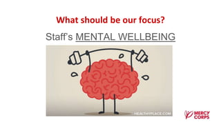 What should be our focus?
Staff’s MENTAL WELLBEING
 