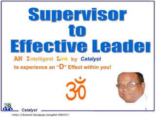 AN Intelligent Link by Catalyst
to experience an “D” Effect within you!




                                          1
 