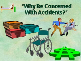 “ Why Be Concerned With Accidents?” 