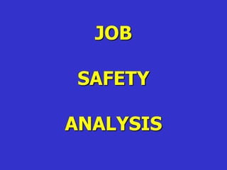 JOB
SAFETY
ANALYSIS
 