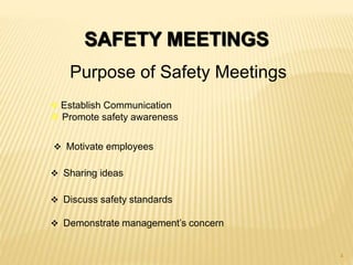 SAFETY MEETINGS
Purpose of Safety Meetings
 Establish Communication
 Promote safety awareness
 Motivate employees
 Sharing ideas
 Discuss safety standards
 Demonstrate management’s concern
4
 