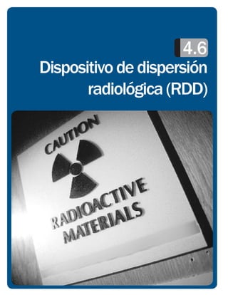 4.6
Dispositivo de dispersión
       radiológica (RDD)
 