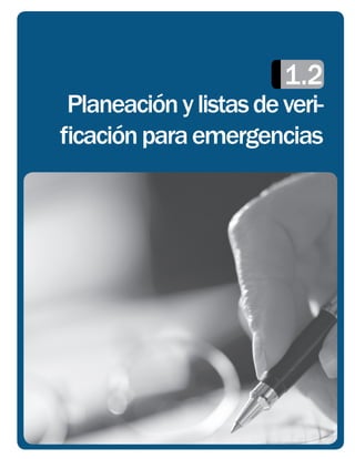 1.2
 Planeación y listas de veri-
ﬁcación para emergencias
 