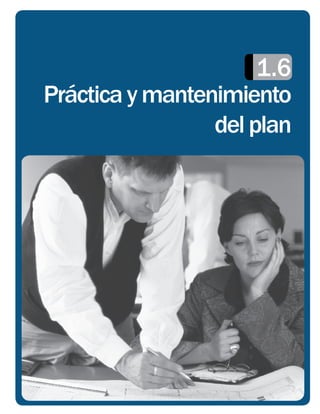 1.6
Práctica y mantenimiento
                 del plan
 