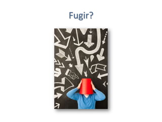 Fugir?
 