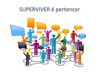 SUPERVIVER é pertencer
 