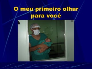 O meu primeiro olhar
    para você
 