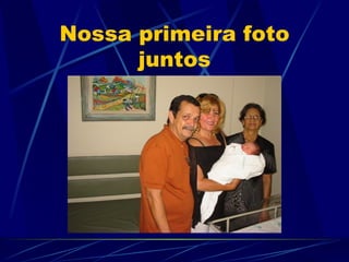 Nossa primeira foto
      juntos
 