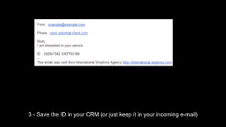 3 - Save the ID in your CRM (or just keep it in your incoming e-mail)

 