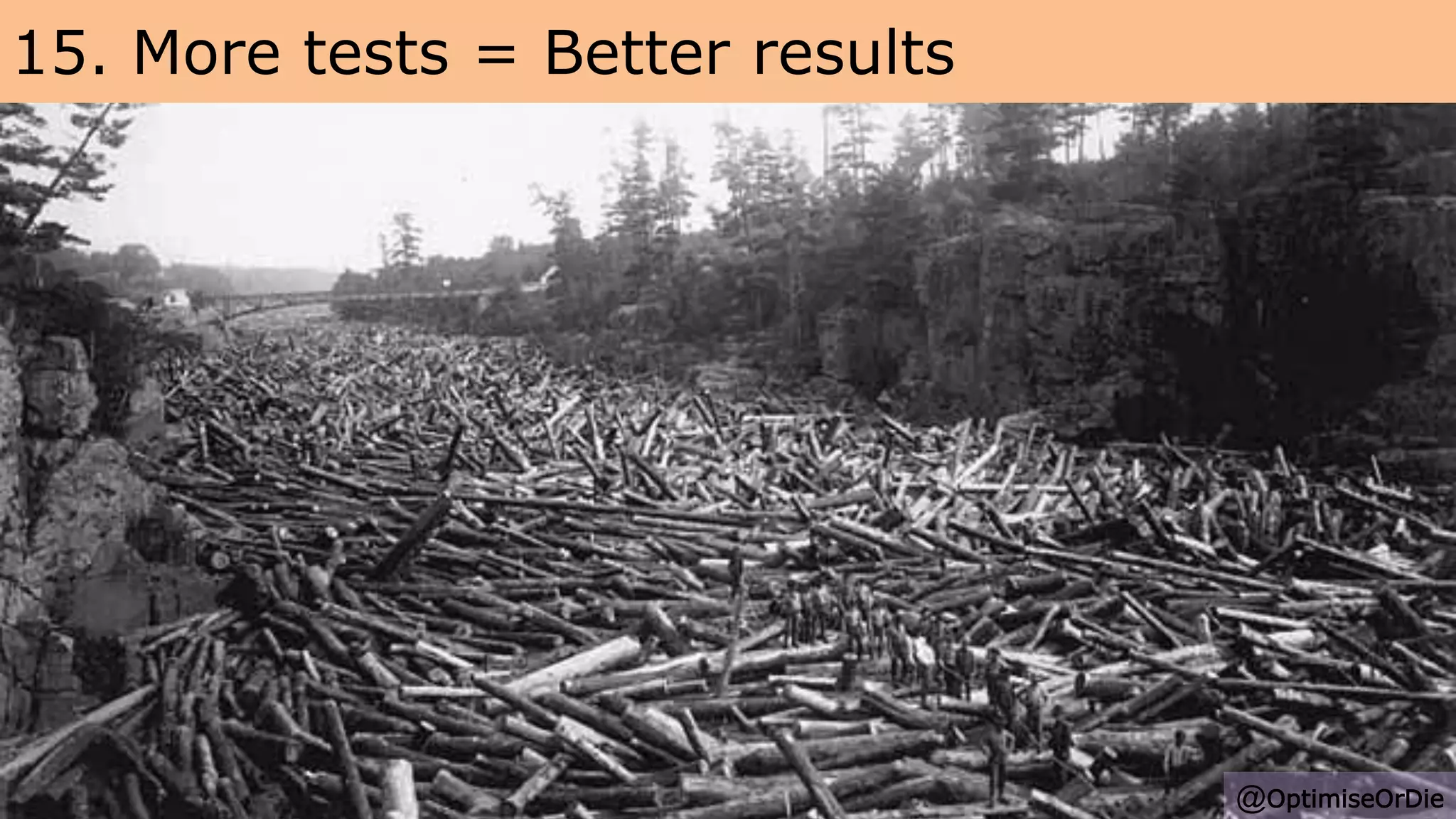 15. More tests = Better results
@OptimiseOrDie
 