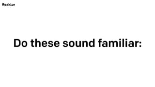 Do these sound familiar:
 