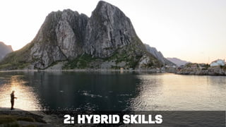 treat content as a product2: hybrid skills
 