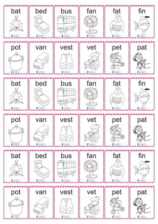 bat bed bus fan fat fin
pot van vest vet pet pat
bat bed bus fan fat fin
pot van vest vet pet pat
bat bed bus fan fat fin
pot van vest vet pet pat