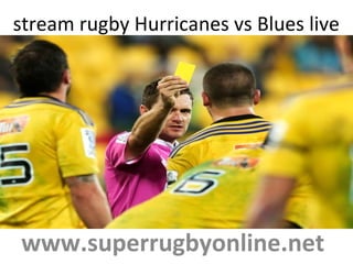 stream rugby Hurricanes vs Blues live
www.superrugbyonline.net
 