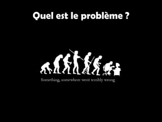 Quel est le problème ?