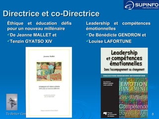 Éthique et éducation défis pour un nouveau millénaire De Jeanne MALLET et Tenzin GYATSO XIV  Directrice et co-Directrice Leadership et compétences émotionnelles De Bénédicte GENDRON et Louise LAFORTUNE 