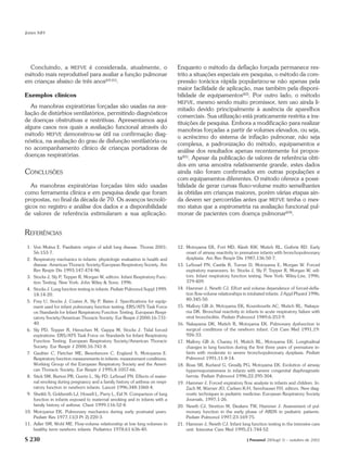 Jones MH




  Concluindo, a MEFVE é considerada, atualmente, o                             Enquanto o método da deflação forçada permanece res-
método mais reprodutível para avaliar a função pulmonar                        trito a situações especiais em pesquisa, o método da com-
em crianças abaixo de três anos(69,81).                                        pressão torácica rápida popularizou-se não apenas pela
                                                                               maior facilidade de aplicação, mas também pela disponi-
Exemplos clínicos                                                              bilidade de equipamentos(82). Por outro lado, o método
                                                                               MEFVE, mesmo sendo muito promissor, tem uso ainda li-
   As manobras expiratórias forçadas são usadas na ava-
                                                                               mitado devido principalmente à ausência de aparelhos
liação de distúrbios ventilatórios, permitindo diagnósticos
                                                                               comerciais. Sua utilização está praticamente restrita a ins-
de doenças obstrutivas e restritivas. Apresentamos aqui
                                                                               tituições de pesquisa. Embora a modificação para realizar
alguns casos nos quais a avaliação funcional através do
                                                                               manobras forçadas a partir de volumes elevados, ou seja,
método MEFVE demonstrou-se útil na confirmação diag-
                                                                               o acréscimo do sistema de inflação pulmonar, não seja
nóstica, na avaliação do grau de disfunção ventilatória ou
                                                                               complexa, a padronização do método, equipamentos e
no acompanhamento clínico de crianças portadoras de
                                                                               análise dos resultados apenas recentemente foi propos-
doenças respiratórias.
                                                                               ta(81). Apesar da publicação de valores de referência obti-
                                                                               dos em uma amostra relativamente grande, estes dados
CONCLUSÕES                                                                     ainda não foram confirmados em outras populações e
                                                                               com equipamentos diferentes. O método oferece a possi-
   As manobras expiratórias forçadas têm sido usadas                           bilidade de gerar curvas fluxo-volume muito semelhantes
como ferramenta clínica e em pesquisa desde que foram                          às obtidas em crianças maiores, porém várias etapas ain-
propostas, no final da década de 70. Os avanços tecnoló-                       da devem ser percorridas antes que MEFVE tenha o mes-
gicos no registro e análise dos dados e a disponibilidade                      mo status que a espirometria na avaliação funcional pul-
de valores de referência estimularam a sua aplicação.                          monar de pacientes com doença pulmonar(69).


REFERÊNCIAS
 1. Von Mutius E. Paediatric origins of adult lung disease. Thorax 2001;       12. Motoyama EK, Fort MD, Klesh KW, Mutich RL, Guthrie RD. Early
    56:153-7.                                                                      onset of airway reactivity in premature infants with bronchopulmonary
 2. Respiratory mechanics in infants: physiologic evaluation in health and         dysplasia. Am Rev Respir Dis 1987;136:50-7.
    disease. American Thoracic Society/European Respiratory Society. Am        13. LeSouef PN, Castile R, Turner D, Motoyama E, Morgan W. Forced
    Rev Respir Dis 1993;147:474-96.                                                expiratory maneuvers. In: Stocks J, Sly P, Tepper R, Morgan W, edi-
 3. Stocks J, Sly P, Tepper R, Morgan W, editors. Infant Respiratory Func-         tors. Infant respiratory function testing. New York: Wiley-Liss, 1996;
    tion Testing. New York: John Wiley & Sons; 1996.                               379-409.
 4. Stocks J. Lung function testing in infants. Pediatr Pulmonol Suppl 1999;   14. Hammer J, Newth CJ. Effort and volume dependence of forced-defla-
    18:14-20.                                                                      tion flow-volume relationships in intubated infants. J Appl Physiol 1996;
 5. Frey U, Stocks J, Coates A, Sly P, Bates J. Specifications for equip-          80:345-50.
    ment used for infant pulmonary function testing. ERS/ATS Task Force        15. Mallory GB Jr, Motoyama EK, Koumbourlis AC, Mutich RL, Nakaya-
    on Standards for Infant Respiratory Function Testing. European Respi-          ma DK. Bronchial reactivity in infants in acute respiratory failure with
    ratory Society/American Thoracic Society. Eur Respir J 2000;16:731-            viral bronchiolitis. Pediatr Pulmonol 1989;6:253-9.
    40.                                                                        16. Nakayama DK, Mutich R, Motoyama EK. Pulmonary dysfunction in
 6. Sly PD, Tepper R, Henschen M, Gappa M, Stocks J. Tidal forced                  surgical conditions of the newborn infant. Crit Care Med 1991;19:
    expirations. ERS/ATS Task Force on Standards for Infant Respiratory            926-33.
    Function Testing. European Respiratory Society/American Thoracic           17. Mallory GB Jr, Chaney H, Mutich RL, Motoyama EK. Longitudinal
    Society. Eur Respir J 2000;16:741-8.                                           changes in lung function during the first three years of premature in-
 7. Gaultier C, Fletcher ME, Beardsmore C, England S, Motoyama E.                  fants with moderate to severe bronchopulmonary dysplasia. Pediatr
    Respiratory function measurements in infants: measurement conditions.          Pulmonol 1991;11:8-14.
    Working Group of the European Respiratory Society and the Ameri-           18. Boas SR, Kurland G, Greally PG, Motoyama EK. Evolution of airway
    can Thoracic Society. Eur Respir J 1995;8:1057-66.                             hyperresponsiveness in infants with severe congenital diaphragmatic
 8. Stick SM, Burton PR, Gurrin L, Sly PD, LeSouef PN. Effects of mater-           hernia. Pediatr Pulmonol 1996;22:295-304.
    nal smoking during pregnancy and a family history of asthma on respi-      19. Hammer J. Forced expiratory flow analysis in infants and children. In:
    ratory function in newborn infants. Lancet 1996;348:1060-4.                    Zach M, Warner JO, Carlsen K-H, Sennhauser FH, editors. New diag-
 9. Sheikh S, Goldsmith LJ, Howell L, Parry L, Eid N. Comparison of lung           nostic techniques in pediatric medicine: European Respiratory Society
    function in infants exposed to maternal smoking and in infants with a          Journals, 1997;1-26.
    family history of asthma. Chest 1999;116:52-8.                             20. Newth CJ, Stretton M, Deakers TW, Hammer J. Assessment of pul-
10. Motoyama EK. Pulmonary mechanics during early postnatal years.                 monary function in the early phase of ARDS in pediatric patients.
    Pediatr Res 1977;11(3 Pt 2):220-3.                                             Pediatr Pulmonol 1997;23:169-75.
11. Adler SM, Wohl ME. Flow-volume relationship at low lung volumes in         21. Hammer J, Newth CJ. Infant lung function testing in the intensive care
    healthy term newborn infants. Pediatrics 1978;61:636-40.                       unit. Intensive Care Med 1995;21:744-52.

S 230                                                                                                               J Pneumol 28(Supl 3) – outubro de 2002
 