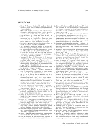 ΙΙ Diretrizes Brasileiras no Manejo da Tosse Crônica                                                                        S 441




REFERÊNCIAS
 1. Pierce JA. Tosse.In: Blacklow RS, MacBryde Sinais &            2 1 . Clement PA, Bluestone CD, Gordts F, Lusk RP, Otten
      sintomas. 6a ed. Rio de Janeiro: Guanabara Koogan;                 FW, Goossens H, et al. Management of rhinosinusitis
      1986. p.299-312.                                                   in children: consensus meeting, Brussels, Belgium,
 2. McCool FD. Global physiology and pathophysiology                     September 13, 1996. Arch Otolaryngol Head Neck Surg.
      of cough. ACCP evidence-based clinical practice                    1998;124(1):31-4.
      guidelines. Chest. 2006;129(1 Suppl):48S-53S.                2 2 . Lanza D, Kennedy D. Adult rhonosinusits defined.
 3. Irwin RS, Boulet LP, Cloutier MM, Fuller R, Gold PM,                 Otalaryngol Head Neck Surg.1997;117(3 Pt 2):S1-7.
      Hoffstein V, et al. Managing cough as a defense              2 3 . Sociedade Brasileira de Otorrinolaringologia. Diretrizes
      mechanism and as a symptom. A consensus panel                      da AMB/CFM. Rinossinusite [texto na Internet]. São
      report of the American College of Chest Physicians.                Paulo. [citado 2004 Nov 20]. Disponível em: http://
      Chest. 1998;114(2 Suppl Managing):133S-181S.                       www.projetodiretrizes.org.br/livro.php. livro
 4. Bucher K. Pathophysiology and pharmacology of                  2 4 . Sociedade Brasileira de Pneumologia e Tisiologia. II
      cough. Pharmacol Rev 1958;10(1):43-58.                             Consenso Brasileiro de tuberculose: diretrizes brasileiras
 5. Yu J, Zhang JF, Roberts AM, Collins LC, Fletcher EC.                 para tuberculose 2004. J Bras Pneumol. 2004;30(Suppl
      Pulmonary rapidly adapting receptor stimulation does               1):S2-S56.
      not increase airway resistance in anesthetized rabbits.      2 5 . Braman SS. Postinfectious cough: ACCP evidence-based
      Am J Respir Crit Care Med. 1999;160(3):906-12.                     clinical practice guidelines. Chest. 2006;129(1
 6. Canning BJ, Reynolds SM, Mazzone SB. Multiple                        Suppl):138S-146S.
      mechanisms of reflex bronchospasm in guinea pigs. J          2 6 . Irwin RS, Corrao WM, Pratter MR. Chronic persistent
      Appl Physiol. 2001;91(6):2642-53.                                  cough in the adult: the spectrum and frequency of
 7. Schelegle ES, Green JF. An overview of the anatomy                   causes and successful outcome of specific therapy. Am
      and physiology of slowly adapting pulmonary stretch                Rev Respir Dis. 1981;123(4 Pt 1):413-7.
      receptors. Respir Physiol. 2001;125(1-2):17-31.              2 7 . Irwin RS, Curley FJ, French CL. Chronic cough. The
 8. Karlsson JA, Sant'Ambrogio G, Widdicombe J. Afferent                 spectrum and frequency of causes, key components of
      neural pathways in cough and reflex bronchoconstriction.           the diagnostic evaluation, and outcome of specific
      J Appl Physiol. 1988;65(3):1007-23.                                therapy. Am Rev Respir Dis. 1990;141(3):640-7.
 9. Widdicombe JG. Neurophysiology of the cough reflex.            2 8 . Palombini BC, Villanova CA, Araujo E, Gastal OL, Alt
      Eur Respir J. 1995;8(7):1193-202.                                  DC, Stolz DP, et al. A pathogenic triad in chronic cough:
1 0 . Niimi A, Amitani R, Suzuki K, Tanaka E, Murayama T,                asthma, postnasal drip syndrome, and gastroesophageal
      Kuze F. Eosinophilic inflammation in cough variant                 reflux disease. Chest. 1999;116(2):279-84.
      asthma. Eur Respir J. 1998;11(5):1064-9.                     2 9 . Ribeiro M, De Castro Pereira CA, Nery LE, Beppu OS,
11 . Lee SY, Cho JY, Shim JJ, Kim HK, Kang KH, Yoo SH, In                Silva CO. A prospective longitudinal study of clinical
      KH. Airway inflammation as an assessment of chronic                characteristics, laboratory findings, diagnostic
      nonproductive cough. Chest. 2001;120(4):1114-20.                   spectrum and outcomes of specific therapy in adult
1 2 . Pratter MR, Brightling CE, Boulet LP, Irwin RS. An                 patients with chronic cough in a general respiratory
      empiric integrative approach to the management of                  clinic. Int J Clin Pract. 2006;60(7):799-805.
      cough: ACCP evidence-based clinical practice                 3 0 . Poe RH, Israel RH, Utell MJ, Hall WJ. Chronic cough:
      guidelines. Chest. 2006; 129(1 Suppl):222S-231S.                   bronchoscopy or pulmonary function testing? Am Rev
1 3 . Sociedade Brasileira de Pneumologia e Tisiologia. I                Respir Dis. 1982;126(1):160-2.
      Consenso Brasileiro sobre tosse. J Pneumol.                  31. Smyrnios NA, Irwin RS, Curley FJ. Chronic cough with
      1998;24(Suppl 1):1S-10S.                                           a history of excessive sputum production. The spectrum
1 4 . Gwaltney JM Jr, Phillips CD, Miller RD, Riker DK.                  and frequency of causes, key components of the
      Computed tomographic study of the common cold. N                   diagnostic evaluation, and outcome of specific therapy.
      Engl J Med. 1994;330(1):25-30.                                     Chest. 1995;108(4):991-7.
1 5 . Pratter MR. Cough and the common cold: ACCP evidence-        3 2 . McEwan JR, Choudry N, Street R, Fuller RW. Change in
      based clinical practice guidelines. Chest. 2006;129(1              cough reflex after treatment with enalapril and ramipril.
      Suppl):72S-74S.                                                    BMJ. 1989;299(6690):13-6.
16. Bolser DC. Cough suppressant and pharmacologic                 3 3 . Aquilina AT, Hall WJ, Douglas RG Jr, Utell MJ. Airway
      protussive therapy: ACCP evidence-based clinical practice          reactivity in subjects with viral upper respiratory tract
      guidelines. Chest. 2006;129(1 Suppl):238S-249S.                    infections: the effects of exercise and cold air. Am Rev
1 7 . Schroeder K, Fahey T. Over-the-counter medications for             Respir Dis. 1980;122(1):3-10.
      acute cough in children and adults in ambulatory settings.   3 4 . Curley FJ, Irwin RS, Pratter MR, Stivers DH, Doern GV,
      Cochrane Database Syst Rev. 2004;18(4):CD001831.                   Vernaglia PA, et al. Cough and the common cold. Am
1 8 . Braman SS. Chronic cough due to the acute bronchitis:              Rev Respir Dis. 1988;138(2):305-11.
      ACCP evidence-based clinical practice guidelines. Chest.     3 5 . Mittal RK, Balaban DH. The esophagogastric junction.
      2006;129(1 Suppl):S95-103S.                                        N Engl J Med. 1997; 336(13):924-32.
19. Araújo E, Sakano E, Wekcx LL. I Consenso Brasileiro sobre      36. McGarvey LP, Heaney LG, Lawson JT, Johnston BT, Scally
      rinossinusite. Rev Bras Otorrinol. 1999;65(3):5-30.                CM, Ennis M, et al. Evaluation and outcome of patients
2 0 . Irwin RS, Madison M. The diagnosis and treatment of                with chronic non-productive cough using a comprehensive
      cough. New Engl J Med. 2000;343(23):1715-21.                       diagnostic protocol. Thorax. 1998;53(9):738-43.



                                                                                  J Bras Pneumol. 2006;32(Supl 6):S 403-S 446
 