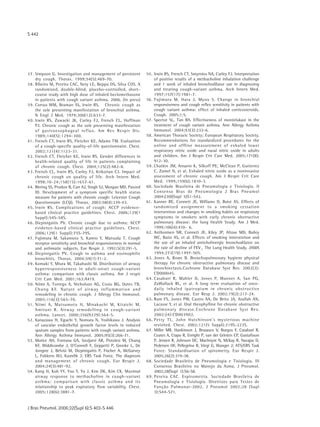 S 442




3 7 . Simpson G. Investigation and management of persistent                     55. Irwin RS, French CT, Smyrnios NA, Curley FJ. Interpretation
      dry cough. Thorax. 1999;54(5):469-70.                                           of positive results of a methacholine inhalation challenge
3 8 . Ribeiro M, Pereira CAC, Nery LE, Beppu OS, Silva COS. A                         and 1 week of inhaled bronchodilator use in diagnosing
      randomized, double-blind, placebo-controlled, short-                            and treating cough-variant asthma. Arch Intern Med.
      course study with high dose of inhaled beclomethasone                           1997;157(17):1981-7.
      in patients with cough variant asthma. 2006. (In press)                   56. Fujimura M, Hara J, Myou S. Change in bronchial
3 9 . Corrao WM, Braman SS, Irwin RS. Chronic cough as                                responsiveness and cough reflex sensitivity in patients with
      the sole presenting manifestation of bronchial asthma.                          cough variant asthma: effect of inhaled corticosteroids.
      N Engl J Med. 1979;300(12):633-7.                                               Cough. 2005;1:5.
4 0 . Irwin RS, Zawacki JK, Curley FJ, French CL, Hoffman                       57. Spector SL, Tan RA. Effectiveness of montelukast in the
      PJ. Chronic cough as the sole presenting manifestation                          treatment of cough variant asthma. Ann Allergy Asthma
      of gastroesophageal reflux. Am Rev Respir Dis.                                  Immunol. 2004;93(3):232-6.
      1989;140(5):1294-300.                                                     58. American Thoracic Society; European Respiratory Society.
41. French CT, Irwin RS, Fletcher KE, Adams TM. Evaluation                            Recommendations for standardized procedures for the
      of a cough-specific quality-of-life questionnaire. Chest.                       online and offline measurement of exhaled lower
      2002;121(4):1123-31.                                                            respiratory nitric oxide and nasal nitric oxide in adults
4 2 . French CT, Fletcher KE, Irwin RS. Gender differences in                         and children. Am J Respir Crit Care Med. 2005;171(8):
      health-related quality of life in patients complaining                          912-30.
      of chronic cough. Chest. 2004;125(2):482-8.                               5 9 . Chatkin JM, Ansarin K, Silkoff PE, McClean P, Gutierrez
4 3 . French CL, Irwin RS, Curley FJ, Krikorian CJ. Impact of                         C, Zamel N, et al. Exhaled nitric oxide as a noninvasive
      chronic cough on quality of life. Arch Intern Med.                              assessment of chronic cough. Am J Respir Crit Care
      1998;10-24;158(15):1657-61.                                                     Med. 1999;159(6):1810-3.
44. Birring SS, Prudon B, Carr AJ, Singh SJ, Morgan MD, Pavord                  60. Sociedade Brasileira de Pneumologia e Tisiologia. II
      ID. Development of a symptom specific health status                             Consenso Bras de Pneumologia J Bras Pneumol
      measure for patients with chronic cough: Leicester Cough                        2004;(30)(Supl 5)S1-S42.
      Questionnaire (LCQ). Thorax. 2003;58(4):339-43.                           61. Kanner RE, Connett JE, Williams D, Buist AS. Effects of
4 5 . Irwin RS. Complications of cough: ACCP evidence-                                randomized assignment to a smoking cessation
      based clinical practice guidelines. Chest. 2006;129(1                           intervention and changes in smoking habits on respiratory
      Suppl):54S-58S.                                                                 symptoms in smokers with early chronic obstructive
4 6 . Dicpinigaitis PV. Chronic cough due to asthma: ACCP                             pulmonary disease: the lung Health Study. Am J Med.
      evidence-based clinical practice guidelines. Chest.                             1999;106(4):410- 6.
      2006;129(1 Suppl):75S-79S.                                                62. Anthonisen NR, Connett JE, Kiley JP, Altose MD, Bailey
47. Fujimura M, Sakamoto S, Kamio Y, Matsuda T. Cough                                 WC, Buist AS, et al. Effects of smoking intervention and
      receptor sensitivity and bronchial responsiveness in normal                     the use of an inhaled anticholinergic bronchodilator on
      and asthmatic subjects. Eur Respir J. 1992;5(3):291-5.                          the rate of decline of FEV1. The Lung Health Study. JAMA
4 8 . Dicpinigaitis PV. Cough in asthma and eosinophilic                              1994;272(19):1497-505.
      bronchitis. Thorax. 2004;59(1):71-2.                                      63. Jones A, Rowe B. Bronchopulmonary hygiene physical
4 9 . Komaki Y, Miura M, Takahashi M. Distribution of airway                          therapy for chronic obstructive pulmonary disease and
      hyperresponsiveness in adult-onset cough-variant                                bronchiectasis.Cochrane Database Syst Rev. 2002(2):
      asthma: comparison with classic asthma. Am J respir                             CD000045.
      Crit Care Med. 2001;163:A419.                                             6 4 . Casaburi R, Mahler D, Jones P, Wanner A, San PG,
5 0 . Niimi A, Torrego A, Nicholson AG, Cosio BG, Oates TB,                           ZuWallack RL, et al. A long term evaluation of once-
      C h u n g K F. N a t u re o f a i r w a y i n f l a m m a t i o n a n d         daily inhaled ipatropium in chronic obstructive
      remodeling in chronic cough. J Allergy Clin Immunol.                            pulmonary disease. Eur Resp J. 2002;19(2):217-24.
      2005;116(3):565-70.                                                       6 5 . Ram FS, Jones PW, Castro AA, De Brito JA, Atallah AN,
51. Niimi A, Matsumoto H, Minakuchi M, Kitaichi M,                                    Lacasse Y, et al. Oral theophylline for chronic obstructive
      Amitani R. Airway remodelling in cough-variant                                  p u l m o n a r y d is e a s e . C o c h ra n e D a t a b a s e S ys t R e v.
      asthma. Lancet. 2000;356(9229):564-5.                                           2002;(4):CD003902.
52. Kanazawa H, Eguchi Y, Nomura N, Yoshikawa J. Analysis                       6 6 . Petty TL. John Hutchinson's mysterious machine
      of vascular endothelial growth factor levels in induced                         revisited. Chest. 2002;121(5 Suppl):219S-223S.
      sputum samples from patients with cough variant asthma.                   67. Miller MR, Hankinson J, Brusasco V, Burgos F, Casaburi R,
      Ann Allergy Asthma Immunol. 2005;95(3):266-71.                                  Coates A, Crapo R, Enright P, van der Grinten CP, Gustafsson
53. Morice AH, Fontana GA, Sovijarvi AR, Pistolesi M, Chung                           P, Jensen R, Johnson DC, MacIntyre N, McKay R, Navajas D,
      KF, Widdicombe J, O'Connell F, Geppetti P, Gronke L, De                         Pedersen OF, Pellegrino R, Viegi G, Wanger J; ATS/ERS Task
      Jongste J, Belvisi M, Dicpinigaitis P, Fischer A, McGarvey                      Force. Standardisation of spirometry. Eur Respir J.
      L, Fokkens WJ, Kastelik J; ERS Task Force. The diagnosis                        2005;26(2):319-38.
      and management of chronic cough. Eur Respir J.                            68. Sociedade Brasileira de Pneumologia e Tisiologia. III
      2004;24(3):481-92.                                                              Consenso Brasileiro no Manejo da Asma. J Pneumol.
54. Kang H, Koh YY, Yoo Y, Yu J, Kim DK, Kim CK. Maximal                              2002;28(Supl 1):S6-S8.
      airway response to methacholine in cough-variant                          6 9 . Pereira CAC. Espirometria. Sociedade Brasileira de
      asthma: comparison with classic asthma and its                                  Pneumologia e Tisiologia. Diretrizes para Testes de
      relationship to peak expiratory flow variability. Chest.                        Função Pulmonar-2002. J Pneumol 2002;28 (Supl
      2005;128(6):3881-7.                                                             3):S44-S71.


J Bras Pneumol. 2006;32(Supl 6):S 403-S 446
 