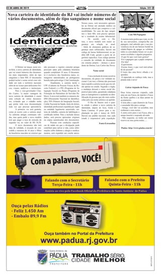 03 DE ABRIL DE 2019 Edição: 322 3
	 O Detran vai lançar, nesta sex-
ta-feira, a nova carteira de identidade,
que vai reunir números dos documen-
tos mais importantes, além do tipo
sanguíneo e fator RH. O documento
poderá incluir o nome social com vali-
dade em todo o território nacional,
além de ter ícones para deficientes físi-
cos, visuais, auditivos e intelectuais.
	 Para o vice-governador Clau-
dio Castro, “a maior vantagem da
nova carteira de identidade é reunir
uma coleção de vários documen-
tos, evitando que o cidadão tenha
que portar toda essa documentação
toda vez que precisar apresentá-la.
	 A primeira via será gratuita,
como já ocorre com a carteira atual.
As carteiras antigas continuam váli-
das, mas quem pedir o novo modelo
terá que pagar a taxa de emissão da
segunda via, no valor de R$ 38,58.
	 O novo documento não terá
data de validade, à exceção do con-
cedido a menores de 16 anos e filhos
de brasileiros nascidos no exterior que
não possuam o registro consular porque
precisam optar pela cidadania brasileira
quando completam 18 anos. O documen-
to é exclusivo dos brasileiros natos, es-
trangeiros naturalizados ou portugueses
beneficiadospeloartigo12daConstituição.
	 Atualmente, a carteira inclui o
CPF (Cadastro de Pessoas Físicas da Re-
ceita Federal) e o PIS (Programa de In-
tegração Social) ou Pasep (Programa de
Formação do Patrimônio do Servidor Pú-
blico). A nova terá também os números de:
DNI (Documento Nacional de Identifica-
ção), NIS (Número de Integração Social),
Cartão Nacional de Saúde, título de eleitor,
identidade profissional expedida por órgão
ou entidade legalmente autorizado, car-
teira de trabalho, carteira de habilitação e
certificado militar. Para a inclusão desses
dados, será preciso apresentar originais
ou cópias autenticadas dos documentos.
	 Pessoas com condições específi-
cas de saúde em que a divulgação pode
contribuir para salvar a vida, como infor-
mações sobre diabetes e alergia a medica-
mentos, será expedido um crachá anexo.
Nesses casos, será necessário apresen-
tar ao Detran um atestado médico ou
documento oficial que comprove a vul-
nerabilidade. No caso do tipo sanguí-
neo e fator RH, será preciso apresen-
tar o resultado de exame laboratorial.
	 De acordo com o De-
tran, o novo modelo terá maior se-
gurança em relação ao atual:
- Além de elementos gráficos de se-
gurança mais sofisticados, haverá um
código de barras bidimensional, no pa-
drão QR Code, gerado a partir de al-
goritmo específico. Esse código permite
a consulta da validade do documento
em sistema próprio - destaca o presi-
dente do Detran, Luiz Carlos das Neves.
Nome social
	 Comainclusãodonomesocialno
documento, ele passa a ter validade na-
cional. Com isso, o Detran não precisará
mais expedir a carteira social, que era vál-
ida apenas no estado. Segundo o órgão,
a mudança deixará o nome social dis-
ponível para todos, garantindo cidadania
para os transgêneros e ajudando na iden-
tificação de pessoas que são mais conhe-
cidas pelo seu nome artístico ou apelido.
	 O Rio de Janeiro será o quar-
to estado a adotar a nova carteira de
identidade, depois de Acre, Goiás e
Santa Catarina. O prazo para a im-
plantação no país é março de 2020.
Haverá um padrão nacional, mas cada
estado é responsável pela expedição.
Fonte:Extraonline
Nova carteira de identidade do RJ vai incluir números de
vários documentos, além de tipo sanguíneo e nome social
Com Mil Papagaios
Amenina tanto pedira que o pai, no dia
do seu aniversário, comprou-lhe um
papagaio, mal sabendo que a sua pro-
veniência era de um famoso bordel da
cidade.Depois de apagar as velinhas,
todos os convidados foram ver os pre-
sentes recebidos e alguém perguntou:
-O que foi que você mais gostou?
-Foi o papagaio que o papai comprou.
-Ele fala?
-Experimenta.
-Escuta, louro, o que você está achan-
do do pessoal?
O louro deu uma breve olhada e re-
spondeu:
-A rapaziada eu conheço toda, mas a
putada toda é nova!
Loiras viajando de Fusca
Duas loiras estavam viajando, cada
uma em seu Fusca, de repente o Fusca
da frente quebra e as duas param no
acostamento.
A loira abre o capo dianteiro do Fusca
e assustada fala para a amiga:
- Amiga, você não vai acreditar, mas
roubaram o meu motor...
A outra corre para o seu Fusca, abre a
tampa traseira e responde aliviada:
- Não esquenta, eu tenho um motor
reserva no meu porta-malas......
Piadas: http://www.piadas.com.br/
 