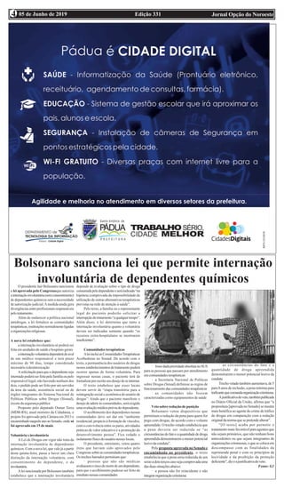 Edição 331 Jornal Opção do Noroeste05 de Junho de 20194
Bolsonaro sanciona lei que permite internação
involuntária de dependentes químicosO presidente Jair Bolsonaro sancionou
a lei aprovada pelo Congressoque autoriza
ainternaçãoinvoluntária(semconsentimento)
de dependentes químicos sem a necessidade
de autorização judicial.Amedida ainda gera
divergências entre profissionais responsáveis
pelotratamento.
Além de endurecer a política nacional
antidrogas, a lei fortalece as comunidades
terapêuticas,instituiçõesnormalmenteligadas
aorganizaçõesreligiosas.
A nova lei estabelece que:
a internação involuntária só poderá ser
feita em unidades de saúde e hospitais gerais
ainternaçãovoluntáriadependerádoaval
de um médico responsável e terá prazo
máximo de 90 dias, tempo considerado
necessário à desintoxicação
Asolicitaçãoparaqueodependenteseja
internadopoderáserfeitapelafamíliaoupelo
responsável legal; não havendo nenhum dos
dois, o pedido pode ser feito por um servidor
da área da saúde, assistência social ou de
órgãos integrantes do Sistema Nacional de
Políticas Públicas sobre Drogas (Sisnad),
exceto da segurança pública
Proposto pelo deputado Osmar Terra
(MDB-RS), atual ministro da Cidadania, o
projeto foi aprovado pela Câmara em 2013 e
encaminhadonaqueleanoaoSenado,onde só
foi aprovado em 15 de maio.
Voluntáriaxinvoluntária
A Lei de Drogas em vigor não trata da
internação involuntária de dependentes
químicos. Com a nova lei, que vale já a partir
desta quinta-feira, passa a haver um clara
distinção da internação voluntária, com
consentimento do dependente, e da
involuntária.
AleisancionadaporBolsonarotambém
estabelece que a internação involuntária
depende de avaliação sobre o tipo de droga
consumidapelodependenteeseráindicada“na
hipótese comprovada da impossibilidade de
utilização de outras alternativas terapêuticas
previstas na rede de atenção à saúde”.
Pelo texto, a família ou o representante
legal do paciente poderão solicitar a
interrupçãodotratamento“aqualquertempo”.
Além disso, a lei determina que tanto a
internação involuntária quanto a voluntária
devem ser indicadas somente quando “os
recursos extra-hospitalares se mostrarem
insuficientes”.
Comunidades terapêuticas
AleiincluiasComunidadesTerapêuticas
Acolhedoras no Sisnad. De acordo com o
texto, a permanência dos usuários de drogas
nessesestabelecimentosdetratamentopoderá
ocorrer apenas de forma voluntária. Para
ingressar nessas casas, o paciente terá de
formalizarporescritoseudesejodeseinternar.
O texto estabelece que esses locais
devem servir de “etapa transitória para a
reintegraçãosocialeeconômicadousuáriode
drogas”. Ainda que o paciente manifeste o
desejo de aderir às comunidades, será exigido
uma avaliação médica prévia do dependente.
O acolhimento dos dependentes nessas
comunidades deve ser dar em “ambiente
residencial, propício à formação de vínculos,
com a convivência entre os pares, atividades
práticas de valor educativo e a promoção do
desenvolvimento pessoa”. Fica vedado o
isolamentofísicodousuárionesseslocais.
O presidente, entretanto, vetou quatro
itens que haviam sido aprovados pelo
Congressosobreascomunidadesterapêuticas.
Os trechos barrados permitiam que:
· pessoas que não são médicas
avaliassemoriscodemortedeumdependente,
para que o acolhimento pudesse ser feito de
imediatonessascomunidades
· fossedadaprioridadeabsolutanoSUS
para as pessoas que passam por atendimento
emcomunidadesterapêuticas
· a Secretaria Nacional de Políticas
sobre Drogas (Senad) definisse as regras de
funcionamentodascomunidadesterapêuticas
· as comunidades não fossem
caracterizadas como equipamentos de saúde
Veto sobre redução de punição
Bolsonaro vetou dispositivos que
permitiam a redução da pena para quem for
pego com drogas, de acordo com o volume
apreendido. O trecho vetado estabelecia que
a pena deveria ser reduzida se “as
circunstânciasdofatoeaquantidadededroga
apreendidademonstraremomenorpotencial
lesivodaconduta”.
Pela proposta aprovada no Senado e
encaminhada ao presidente, o texto
estabelecia que a pena seria reduzida de um
sextoadoisterçoscasosejacomprovadauma
dasduassituaçõesabaixo:
· a pessoa não for reincidente e não
integrarorganizaçãocriminosa
· as circunstâncias do fato e a
quantidade de droga apreendida
demonstrarem o menor potencial lesivo da
conduta
Trechovetadotambémaumentava,de5
para 8 anos de reclusão, a pena mínima para
traficantequecomandaorganizaçãocriminosa.
Ajustificativadoveto,tambémpublicada
no Diário Oficial da União, afirma que “a
propositura[aprovadanoSenado]semostra
mais benéfica ao agente do crime de tráfico
de drogas em comparação com a redação
originaldanormaquesepretendealterar”.
“[O texto] acaba por permitir o
tratamento mais favorável para agentes que
não sejam primários, que não tenham bons
antecedentes ou que sejam integrantes de
organizaçõescriminosas,oquesecolocaem
descompasso com as finalidades da
reprimenda penal e com os princípios da
lesividade e da proibição da proteção
deficiente”,dizoajustificativadoveto.
Fonte: G1
 