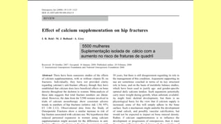 5500 mulheres
Suplementação isolada de cálcio com a
aumento no risco de fraturas de quadril
 