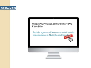 SAIBA MAIS
Assista agora o vídeo com a nutricionista
especialista em Nutrição do Esporte:
https://www.youtube.com/watch?v=zXG
F3josEOw
 