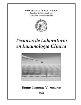 UNIVERSIDAD DE COSTA RICA
Facultad de Microbiología
Instituto Clodomiro Picado
Técnicas de Laboratorio
en Inmunología Clínica
Bruno Lomonte V., MQC, PhD
2009
 