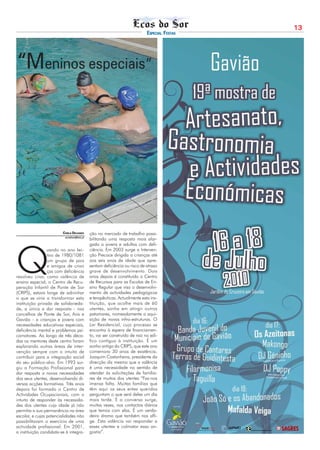 13
                                                                              ESPECIAL FESTAS




“Meninos especiais”




                         CARLA DELGADO        ção no mercado de trabalho possi-
                          ecosdosor@netc.pt
                                              bilitando uma resposta mais alar-
                                              gada a jovens e adultos com defi-




Q
                 uando no ano lec-            ciência. Em 2003 surge a Interven-
                 tivo de 1980/1081            ção Precoce dirigida a crianças até
                 um grupo de pais             aos seis anos de idade que apre-
                 e amigos de crian            sentam deficiência ou risco de atraso
                 ças com deficiência          grave de desenvolvimento. Dois
resolveu criar, como valência de              anos depois é constituído o Centro
ensino especial, o Centro de Recu-            de Recursos para as Escolas de En-
peração Infantil de Ponte de Sor              sino Regular que visa o desenvolvi-
(CRIPS), estava longe de adivinhar            mento de actividades pedagógicas
o que se viria a transformar esta             e terapêuticas. Actualmente esta ins-
instituição privada de solidarieda-           tituição, que acolhe mais de 60
de, a única a dar resposta - nos              utentes, sonha em atingir outros
concelhos de Ponte de Sor, Avis e             patamares, nomeadamente a aqui-
Gavião - a crianças e jovens com              sição de novas infra-estruturas. O
necessidades educativas especiais,            Lar Residencial, cujo processo se
deficiência mental e problemas psi-           encontra à espera de financiamen-
comotores. Ao longo de três déca-             to, vai ser construído de raiz no edi-
das os mentores deste centro foram            fico contíguo à instituição. É um
explorando outras áreas de inter-             sonho antigo do CRIPS, que este ano
venção sempre com o intuito de                comemora 30 anos de existência.
contribuir para a integração social           Joaquim Castanheira, presidente da
do seu público-alvo. Em 1993 sur-             direcção diz mesmo que a valência
giu a Formação Profissional para              é uma necessidade no sentido de
dar resposta a novas necessidades             atender às solicitações de familia-
dos seus utentes, desenvolvendo di-           res de muitos dos utentes “Faz-nos
versas acções formativas. Três anos           imensa falta. Muitas famílias que
depois foi formado o Centro de                têm aqui os seus entes queridos
Actividades Ocupacionais, com o               perguntam o que será deles um dia
intuito de responder às necessida-            mais tarde. E a conversa surge,
des dos utentes cuja idade já não             muitas vezes, nos contactos diários
permitia a sua permanência na área            que temos com elas. É um verda-
escolar, e cujas potencialidades não          deiro drama que também nos afli-
possibilitavam o exercício de uma             ge. Esta valência vai responder a
actividade profissional. Em 2001,             esses utentes e colmatar essa an-
a instituição candidata-se à integra-         gústia”.
 