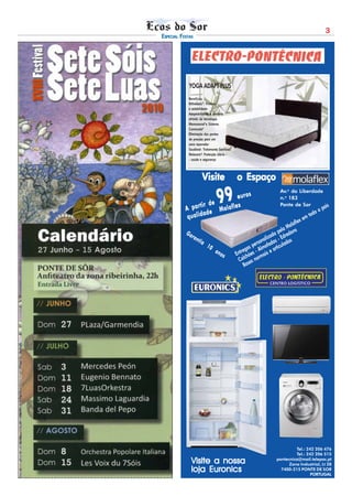 3
ESPECIAL FESTAS




             YOGA ADAPT PLUS
             Benefícios
             Miltielástic R : Firmeza
             e estabilidade
             Adaptabilidade e conforto
             através da tecnologia
             MemosenseR e Sistema
             CommodoR
             Eliminação dos pontos
             de pressão para um
             sono reparador
                                           R
             Saudável: Tratamento Sanitized
             Molacare : Protecção diária -
                        R


             - saúde e segurança




                         Visite                o Espaço

                                   99
                                                                      Av.a da Liberdade
                                               euros                  n.o 183
                 tir de    x                                          Ponte de Sor
                                                                                        aís
           A par e Molafle                                                                    o   p
            qualid
                   ad                                                                    todo
                                                                                  x em
                                                                              afle
                                                                           Mol
                                                                        ela dons
           Ga                                                       ap
                ra n
                       tia                                      izad - Edre s
                                                            nal s
                             10                       sperso ofada iculada
                                                                      t
                                  an               ega s - Alm is e ar
                                                 tr e
                                     os        En chõ        a
                                                  ol s norm
                                                C se
                                                   Ba




                                                                              Tel.: 242 206 476
                                                                              Tel.: 242 206 515
                                                                    pontecnica@mail.telepac.pt
              Visite a nossa                                              Zona Industrial, Lt 28
              loja Euronics                                           7400-215 PONTE DE SOR
                                                                                      PORTUGAL
 