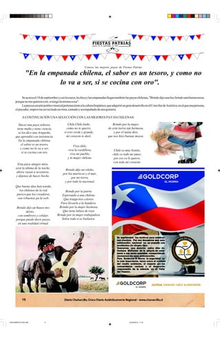 16
Conoce las mejores payas de Fiestas Patrias
"En la empanada chilena, el sabor es un tesoro, y como no
lo va a ser, si se cocina con oro".
Seacercael18deseptiembreyconlacueca,lachicaylasempanadasllegantambiénlaspayaschilenas,"Brindodijounafea,brindounabuenamoza,
porquenomequierenamí,sitengolamismacosa".
Lapayaesunartepoéticomusicalpertenecientealaculturahispánica,queadquirióungrandesarrolloenelConoSurdeAmérica,enelqueunapersona,
elpayador,improvisaunrecitadoenrima,cantadoyacompañadodeunaguitarra.
A CONTINUACIÓN UNA SELECCIÓN CON LAS MEJORES PAYAS CHILENAS:
Hacer una paya señores,
tiene maña y tiene ciencia,
se los dice una Ariqueña,
que aprendió con insistencia.
En la empanada chilena,
el sabor es un tesoro,
y como no lo va a ser,
si se cocina con oro.
Viva chile,
viva la cordillera,
viva mi pueblo,
y la mujer chilena.
Esta paya amigos míos,
será la última de la noche,
ahora vayan a acostarse,
y déjense de hacer boche.
Que buena idea han tenido,
los chilenos de la red,
parece que los creadores,
son rebuenos pa la web.
Chile es muy bonito,
chile es todo mi amor,
por eso yo lo quiero,
con todo mi corazón.
Brindo por la mujer,
de esta tierra tan hermosa,
y por el tatita dios,
que nos hizo buenas mozas.
Chile Chile lindo,
como no te querre,
si eres verde y grande,
mi corazon te daré.
Brindo dijo un vileño,
por los mariscos y el mar,
por mi tierra,
y por todo lo nacional.
Brindo dijo un huaso mo-
derno,
con sombrero y celular,
porque puedo decir payas,
en una realidad virtual.
Brindo por la patria
Esperando a una chilena
Que traiga tres colores
Para llevarla a la bandera.
Brindo por la mujer hermosa
Que tiene labios de rosa
Brindo por la mujer trabajadora
Sobre todo si es bailaora.
SUPLEMENTO PDF.p65 22-09-2014, 11:194
 