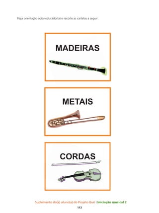 Suplemento do(a) aluno(a) do Projeto Guri Iniciação musical 2
113
Peça orientação ao(à) educador(a) e recorte as cartelas a seguir.
 